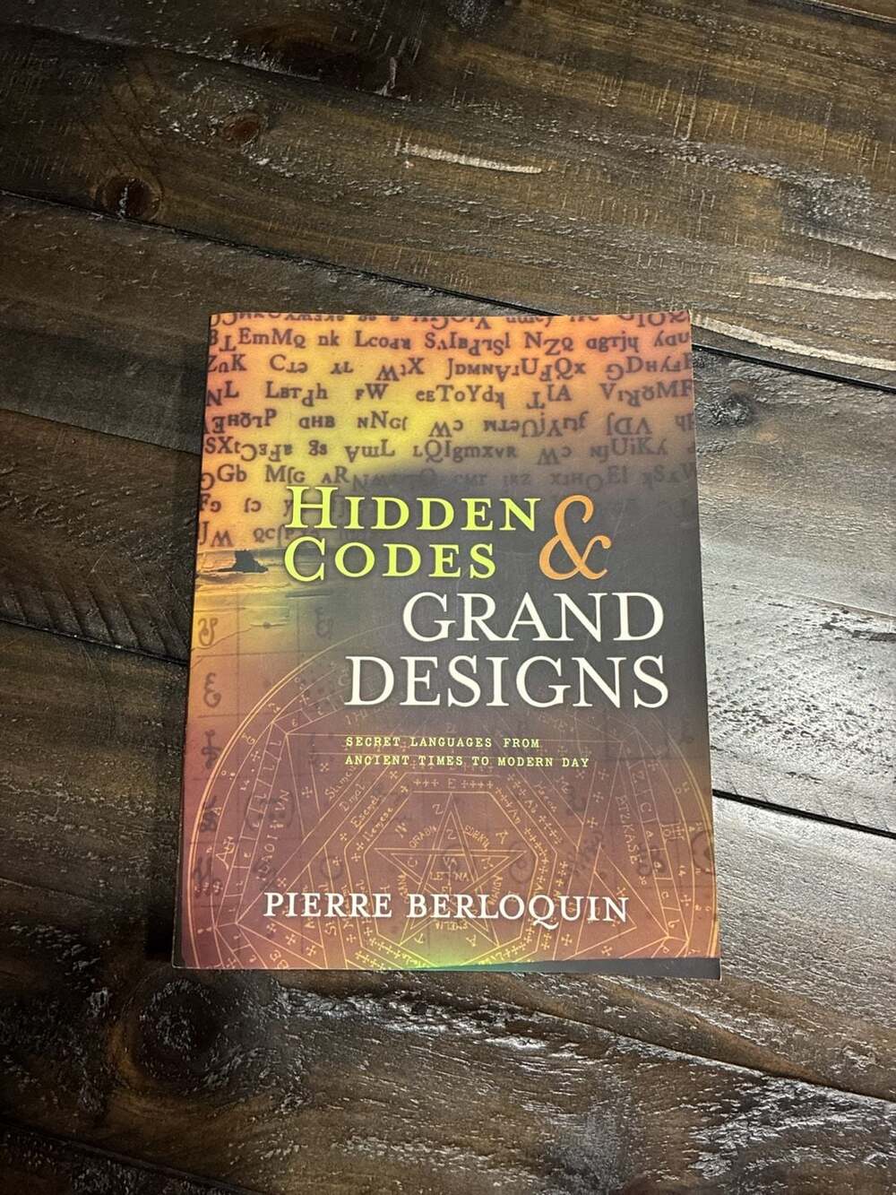 Hidden Codes & Grand Designs: Secret Languages from Ancient Times to Modern Day